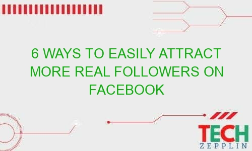 6 ways to easily attract more real followers on facebook 35869 - 6 Ways to Easily Attract More Real Followers on Facebook