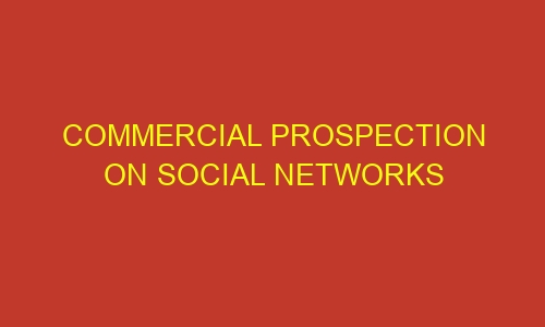 commercial prospection on social networks 35655 - Commercial prospection on social networks