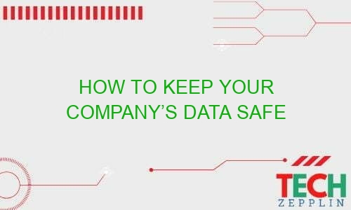 how to keep your companys data safe 35847 - How to Keep Your Company’s Data Safe