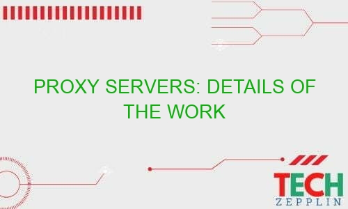 proxy servers details of the work 35849 - Proxy Servers: Details of the Work