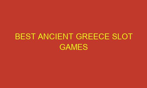 best ancient greece slot games 73242 1 - Best Ancient Greece Slot Games 